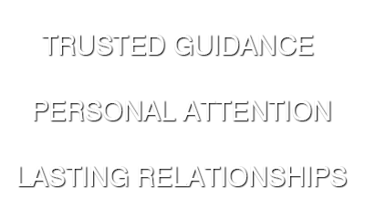 Trusted Guidance. Personal Attention. Lasting Relationships
